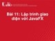 Bài giảng Lập trình hướng đối tượng: Bài 11 - Lập trình giao diện với JavaFX