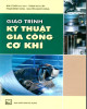 Giáo trình Kỹ thuật gia công cơ khí: Phần 2