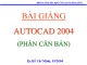 Bài giảng Autocad 2004 (Phần căn bản)