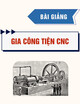 Bài giảng Gia công tiện CNC - Phạm Quang Thắng