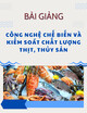Bài giảng Công nghệ chế biến và kiểm soát chất lượng thịt, thủy sản