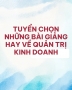 Tuyển chọn những bài giảng về Quản trị kinh doanh