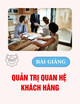 Bài giảng Quản trị quan hệ khách hàng: Chương 3 - Thấu hiểu mối quan hệ và marketing mối quan hệ