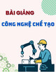 Bài Giảng Công nghệ chế tạo: Chương 5 - Các phương pháp gia công cắt gọt