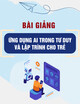 Bài giảng Ứng dụng AI trong tư duy và lập trình cho trẻ