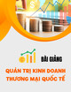 Bài giảng Quản trị kinh doanh thương mại quốc tế: Chương 2 - Chọn thị trường, đối tác và lập phương án kinh doanh thương mại quốc tế